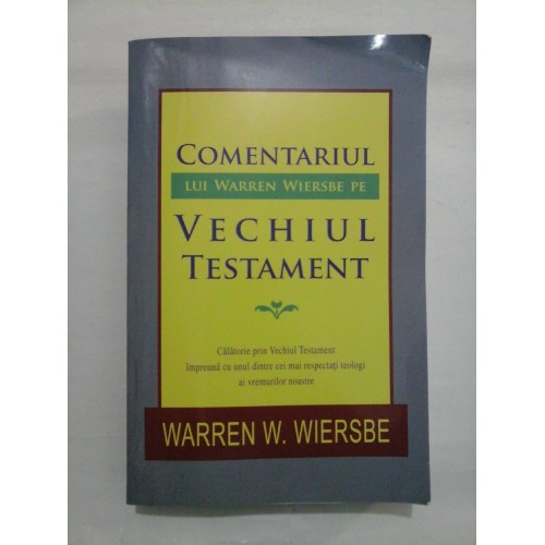 COMENTARIUL LUI WARREN WIERSBE PE VECHIUL TESTAMENT COMENTARIUL LUI WARREN WIERSBE PE VECHIUL TESTAMENT